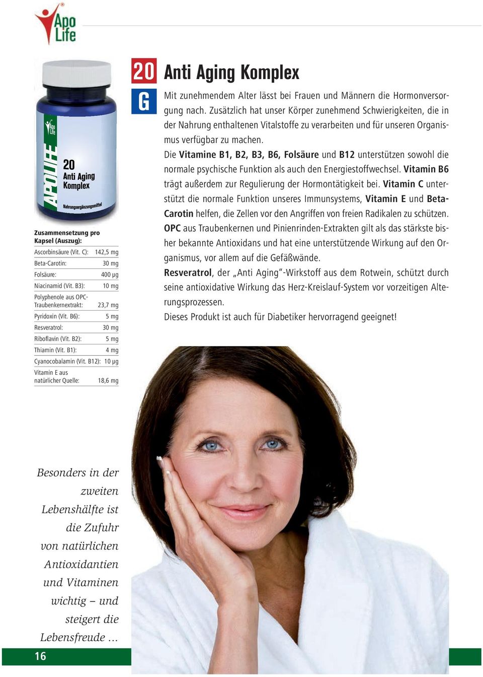 B12): 10 µg itamin E aus natürlicher Quelle: 18,6 mg 20 Anti Aging Komplex Mit zunehmendem Alter lässt bei Frauen und Männern die Hormonversorgung nach.