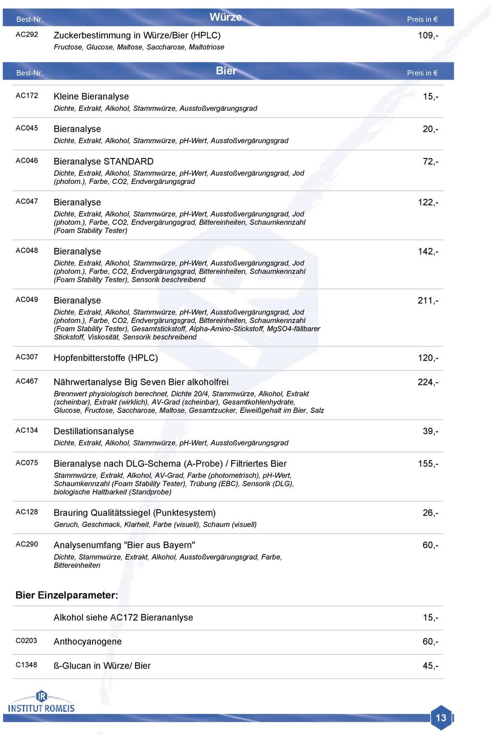 Ausstoßvergärungsgrad Bieranalyse STANDARD Dichte, Extrakt, Alkohol, Stammwü rze, ph-wert, Ausstoßvergärungsgrad, Jod (photom.