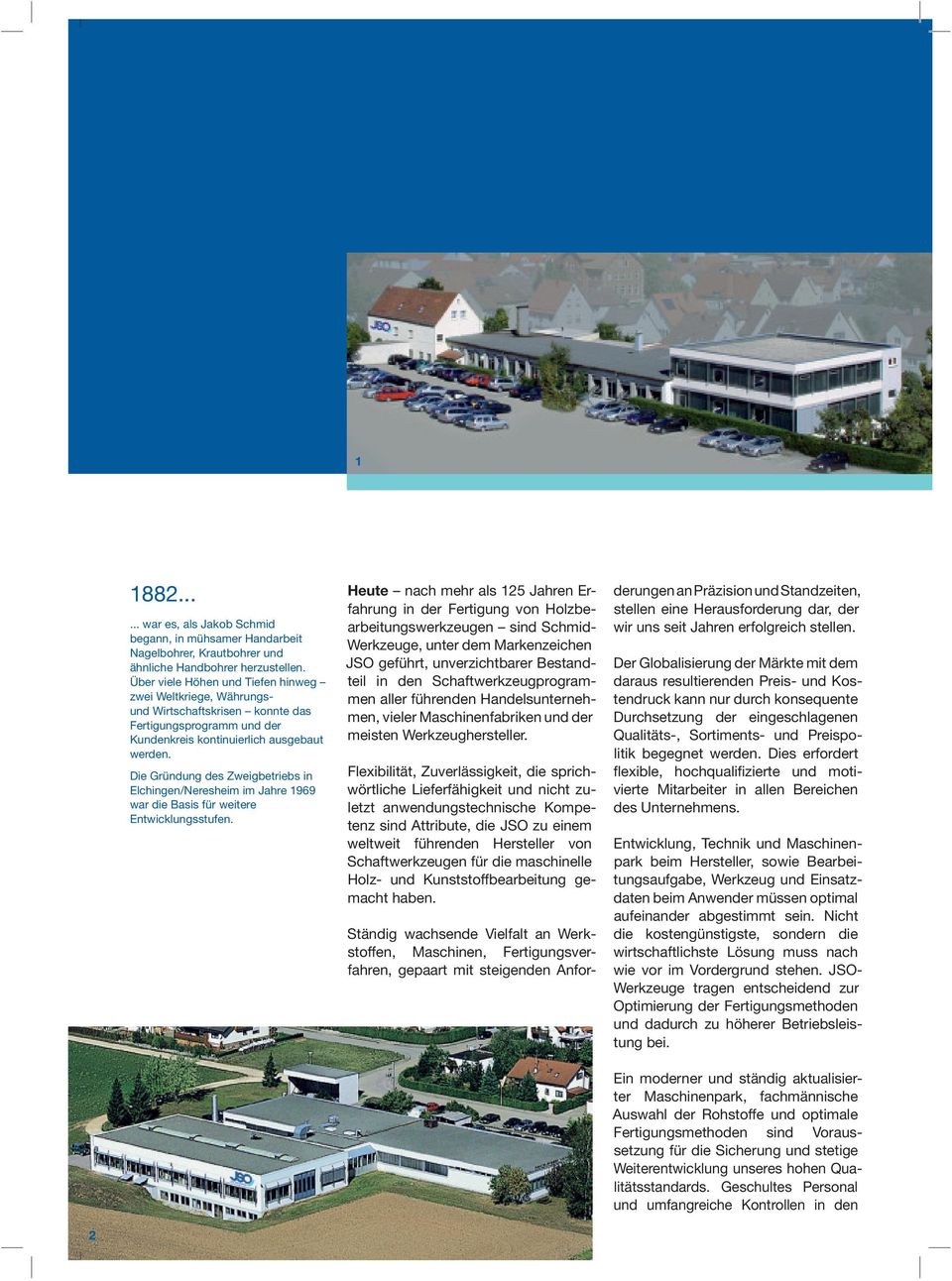 ie Gründung des Zweigbetriebs in Elchingen/Neresheim im Jahre 99 war die Basis für weitere Entwicklungsstufen.