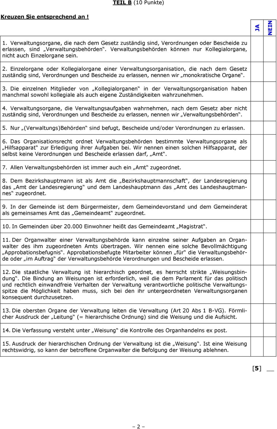 Einzelorgane oder Kollegialorgane einer Verwaltungsorganisation, die nach dem Gesetz zuständig sind, Verordnungen und Bescheide zu erlassen, nennen wir monokratische Organe. 3.