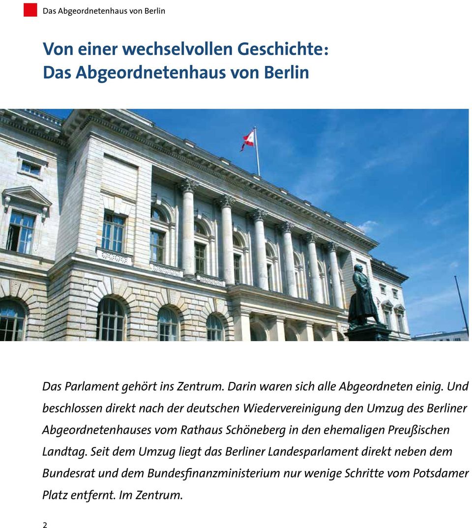 Und beschlossen direkt nach der deutschen Wiedervereinigung den Umzug des Berliner Abgeordnetenhauses vom Rathaus Schöneberg in