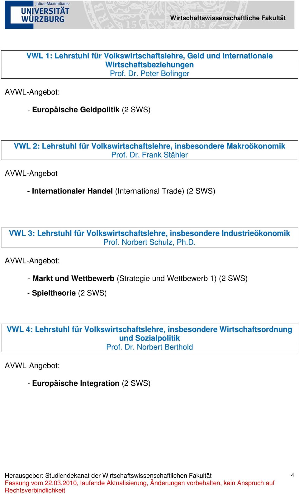 Frank Stähler AVWL-Angebot - Internationaler Handel (International Trade) (2 SWS) VWL 3: Lehrstuhl für Volkswirtschaftslehre, insbesondere Industrieökonomik Prof.