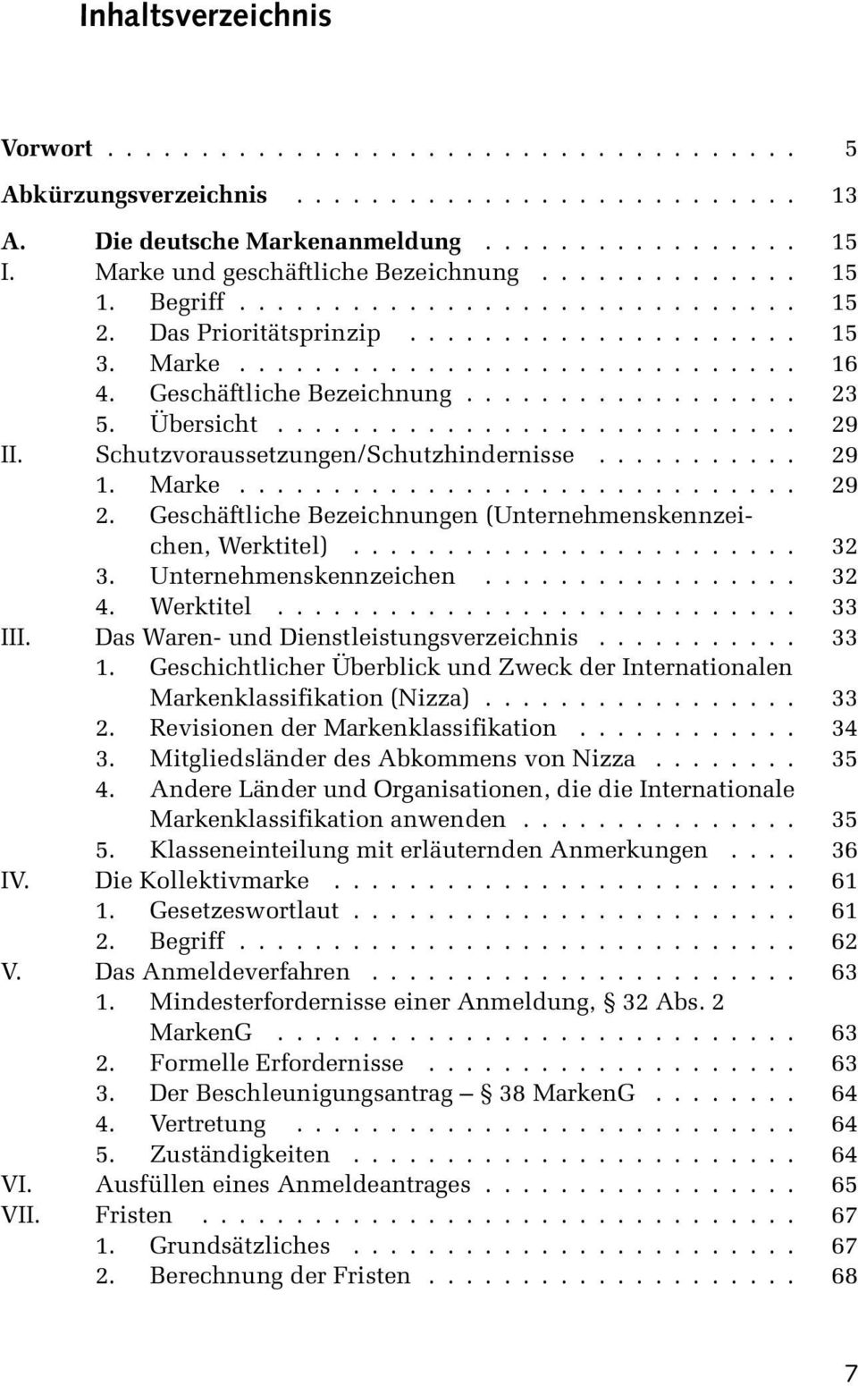 Unternehmenskennzeichen... 32 4. Werktitel... 33 III. Das Waren- und Dienstleistungsverzeichnis... 33 1. Geschichtlicher Überblick und Zweck der Internationalen Markenklassifikation (Nizza)... 33 2.