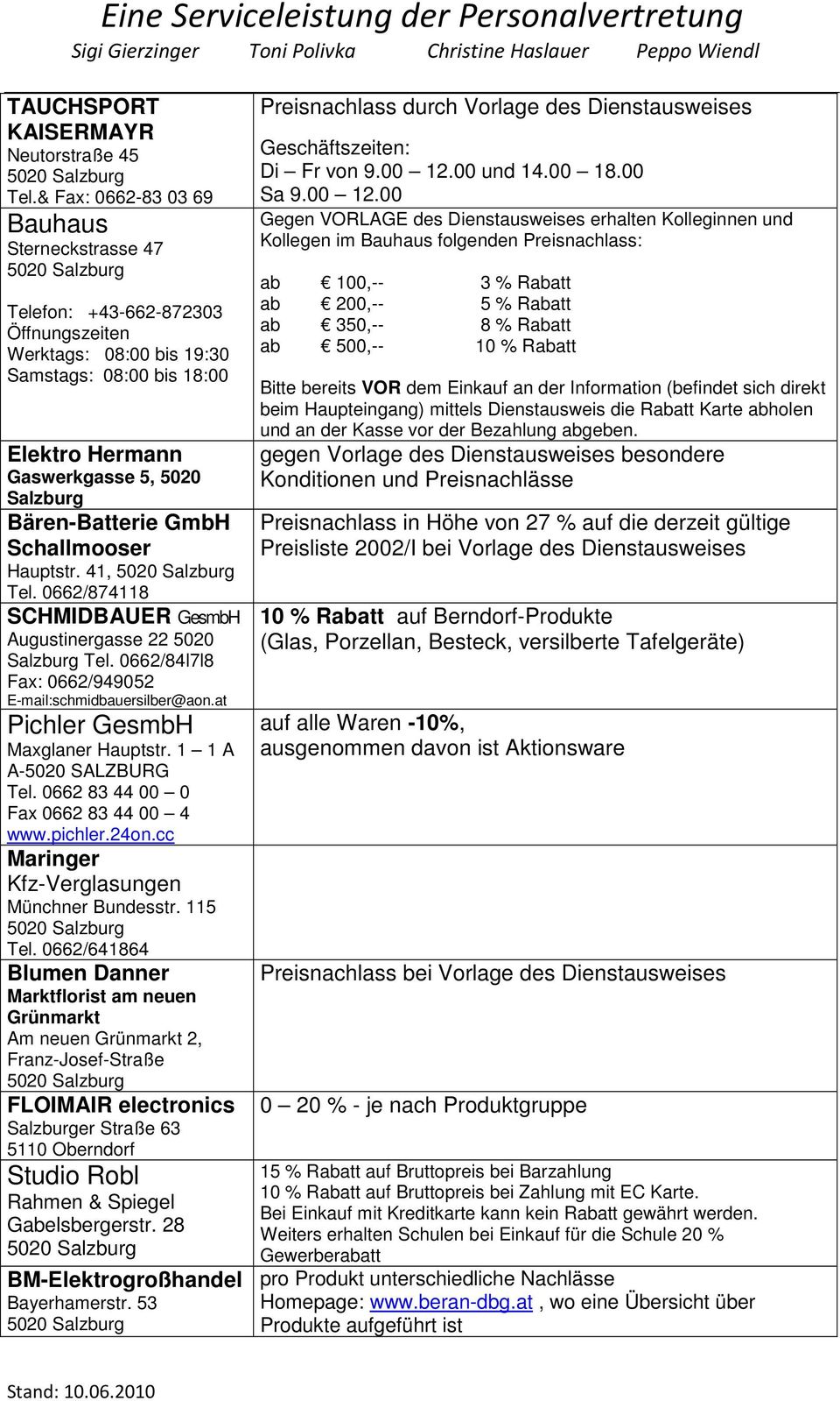 GmbH Schallmooser Hauptstr. 41, Tel. 0662/874118 SCHMIDBAUER GesmbH Augustinergasse 22 5020 Salzburg Tel. 0662/84l7l8 Fax: 0662/949052 E-mail:schmidbauersilber@aon.