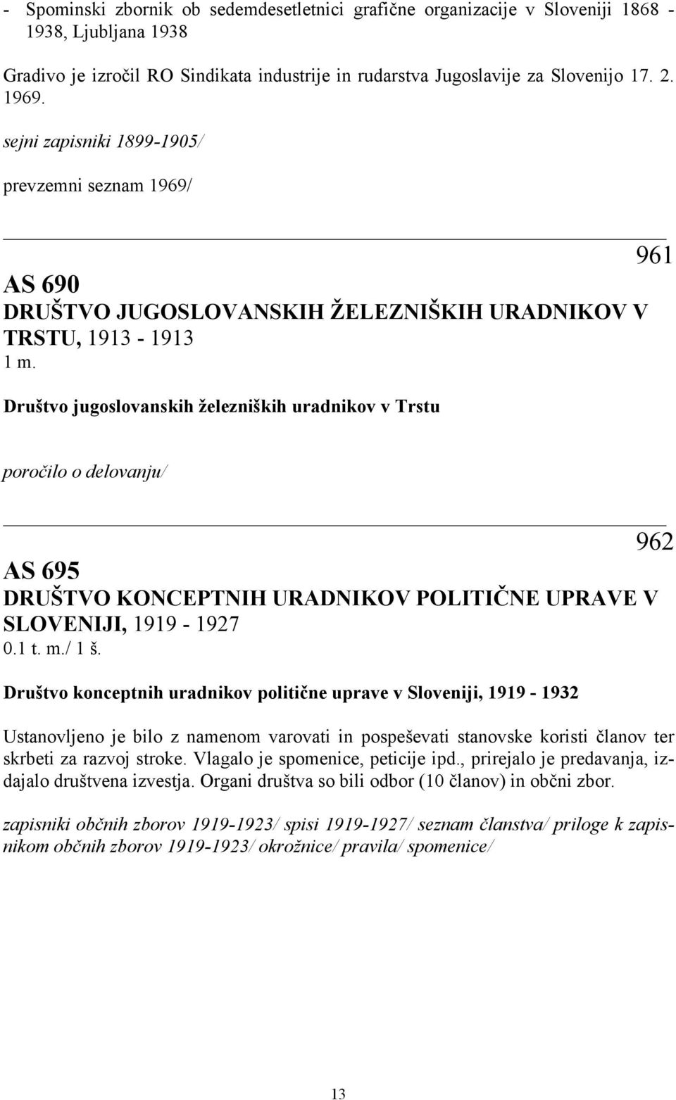 Društvo jugoslovanskih železniških uradnikov v Trstu poročilo o delovanju/ 962 AS 695 DRUŠTVO KONCEPTNIH URADNIKOV POLITIČNE UPRAVE V SLOVENIJI, 1919-1927 0.1 t. m./ 1 š.
