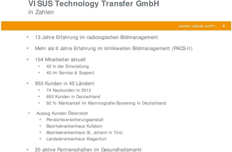 2012 650 Kunden in Deutschland 60 % Marktanteil im Mammografie-Screening in Deutschland Auszug Kunden Österreich