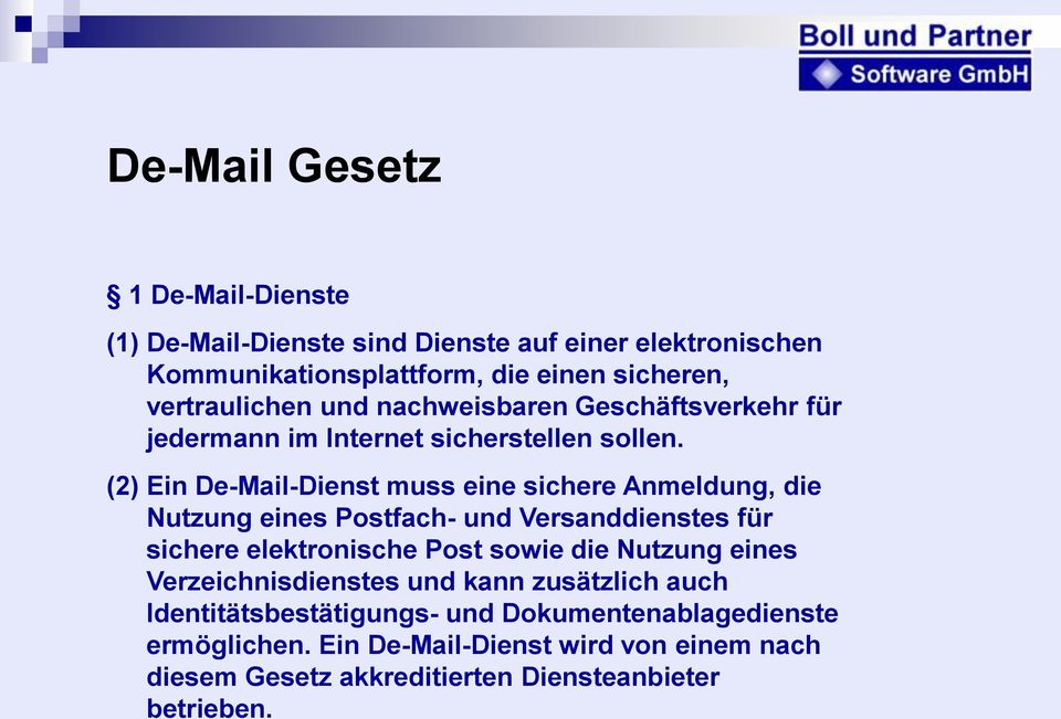(2) Ein De-Mail-Dienst muss eine sichere Anmeldung, die Nutzung eines Postfach- und Versanddienstes für sichere elektronische Post sowie die