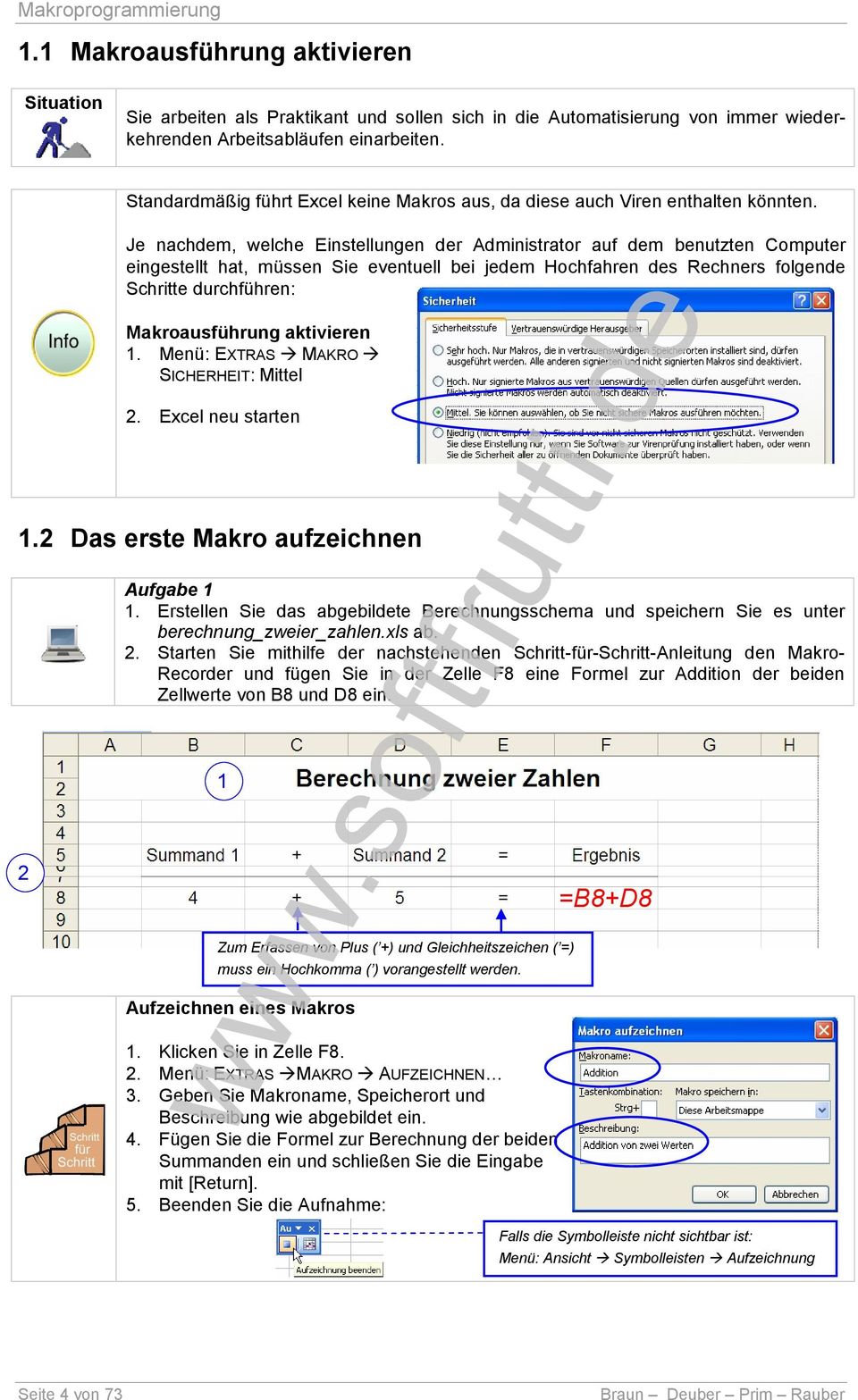 Je nachdem, welche Einstellungen der Administrator auf dem benutzten Computer eingestellt hat, müssen Sie eventuell bei jedem Hochfahren des Rechners folgende Schritte durchführen: Makroausführung