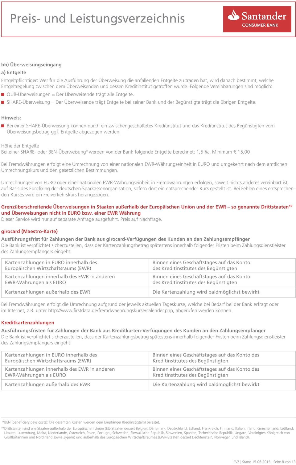 SHARE-Überweisung = Der Überweisende trägt Entgelte bei seiner Bank und der Begünstigte trägt die übrigen Entgelte.