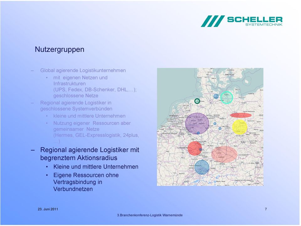 Nutzung eigener Ressourcen aber gemeinsamer Netze (Hermes, GEL-Expresslogistik, 24plus, ) Regional agierende Logistiker