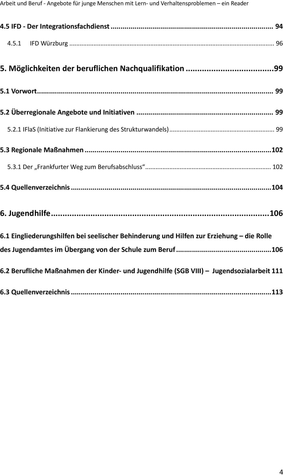 3.1 Der Frankfurter Weg zum Berufsabschluss... 102 5.4 Quellenverzeichnis... 104 6. Jugendhilfe... 106 6.