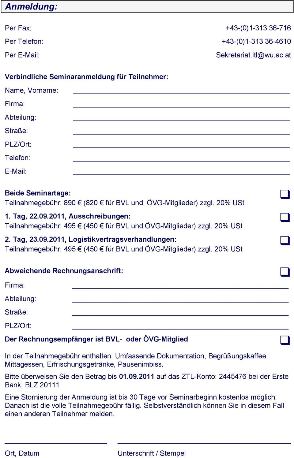 20% USt 1. Tag, 22.09.2011, Ausschreibungen: Teilnahmegebühr: 495 (450 für BVL und ÖVG-Mitglieder) zzgl. 20% USt 2. Tag, 23.09.2011, Logistikvertragsverhandlungen: Teilnahmegebühr: 495 (450 für BVL und ÖVG-Mitglieder) zzgl.