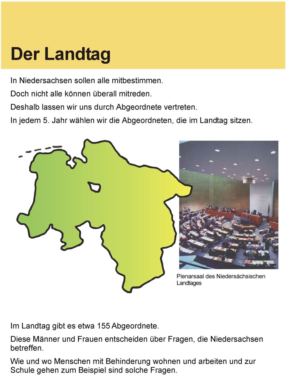 Plenarsaal des Niedersächsischen Landtages Im Landtag gibt es etwa 155 Abgeordnete.
