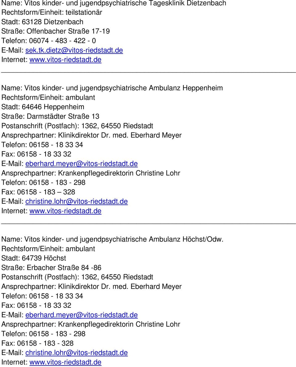 de Name: Vitos kinder- und jugendpsychiatrische Ambulanz Heppenheim Stadt: 64646 Heppenheim Straße: Darmstädter Straße 13 Postanschrift (Postfach): 1362, 64550 Riedstadt Ansprechpartner: