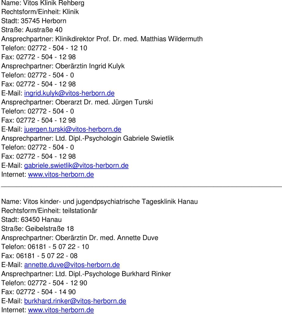 de Ansprechpartner: Oberarzt Dr. med. Jürgen Turski Telefon: 02772-504 - 0 Fax: 02772-504 - 12 98 E-Mail: juergen.turski@vitos-herborn.de Ansprechpartner: Ltd. Dipl.