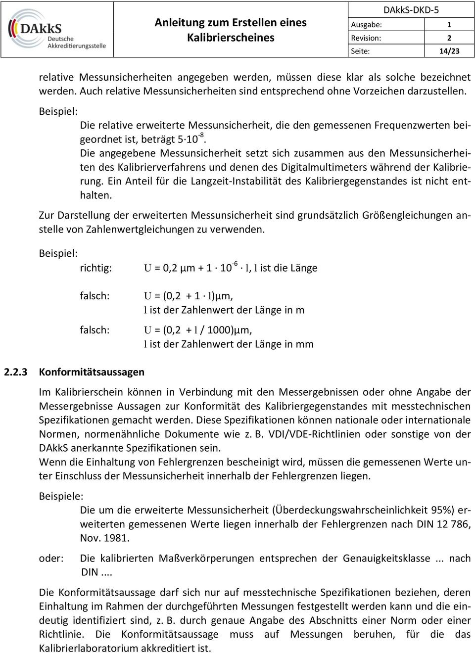 Die angegebene Messunsicherheit setzt sich zusammen aus den Messunsicherheiten des Kalibrierverfahrens und denen des Digitalmultimeters während der Kalibrierung.