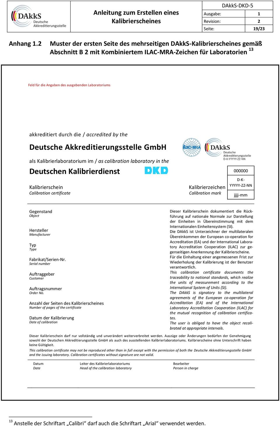 accredited by the Deutsche Akkreditierungsstelle GmbH als Kalibrierlaboratorium im / as calibration laboratory in the Deutschen Kalibrierdienst 000000 D-K- YYYYY-ZZ-NN Kalibrierschein
