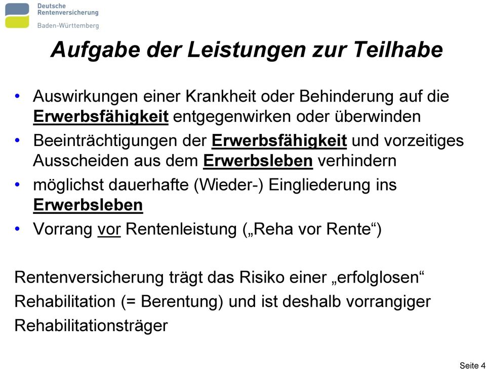 möglichst dauerhafte (Wieder-) Eingliederung ins Erwerbsleben Vorrang vor Rentenleistung ( Reha vor Rente )