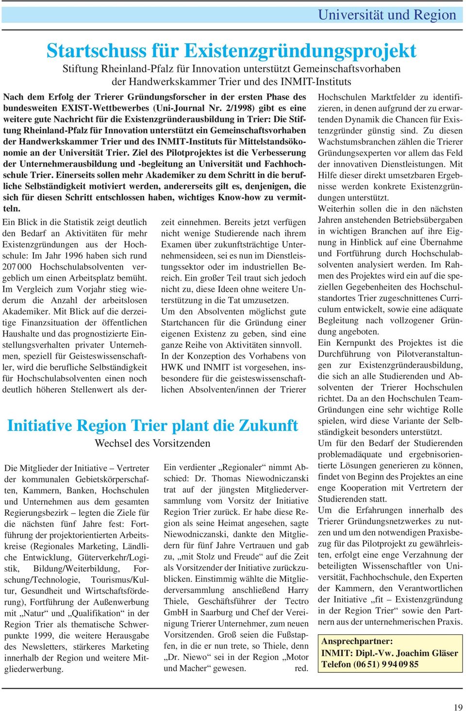 2/1998) gibt es eine weitere gute Nachricht für die Existenzgründerausbildung in Trier: Die Stiftung Rheinland-Pfalz für Innovation unterstützt ein Gemeinschaftsvorhaben der Handwerkskammer Trier und