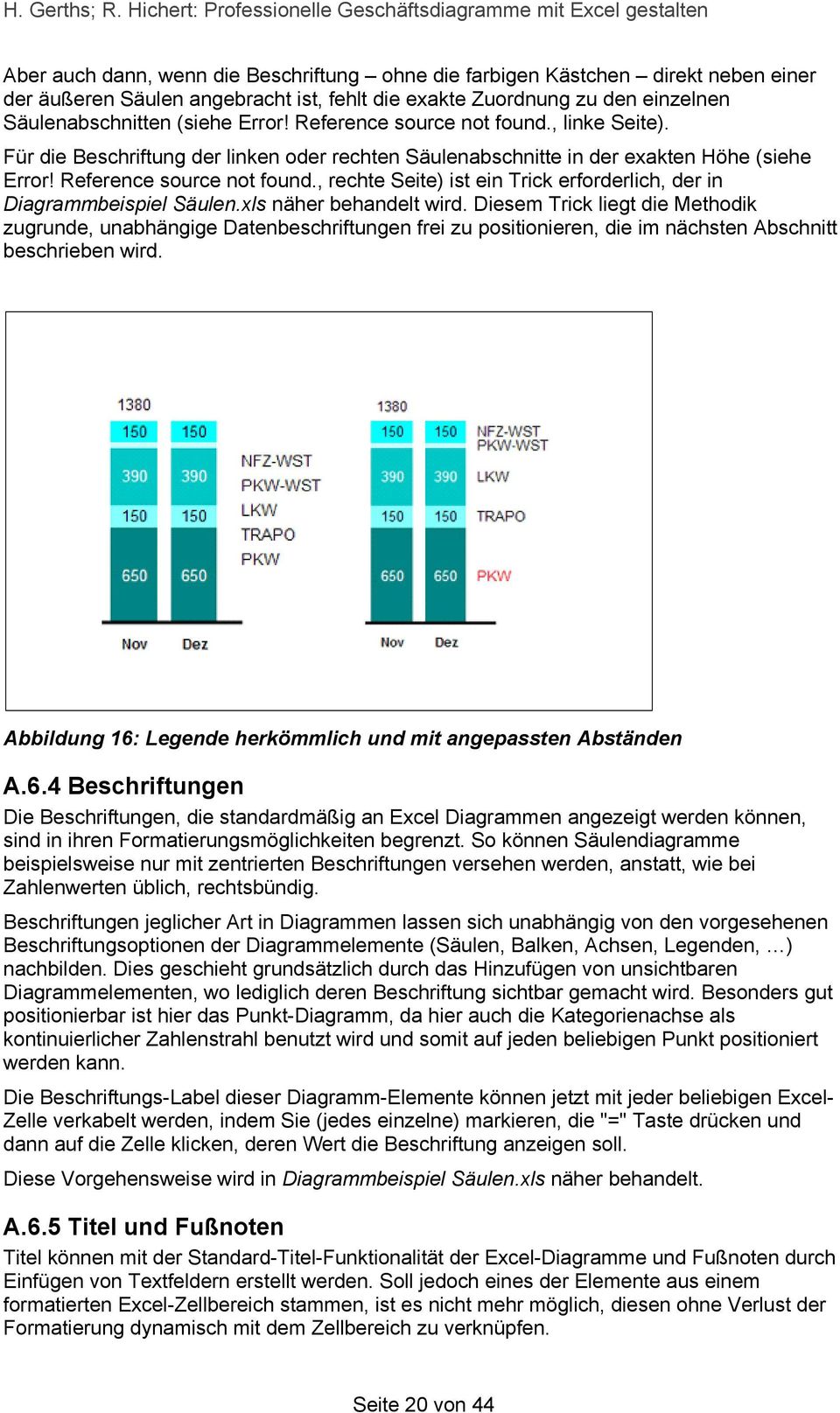 , rechte Seite) ist ein Trick erforderlich, der in Diagrammbeispiel Säulen.xls näher behandelt wird.