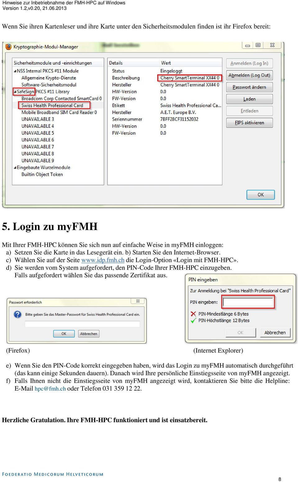 c) Wählen Sie auf der Seite www.idp.fmh.ch die Login-Option «Login mit FMH-HPC». d) Sie werden vom System aufgefordert, den PIN-Code Ihrer FMH-HPC einzugeben.