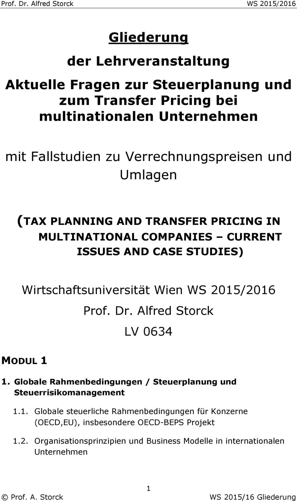 Wien WS 2015/2016 Prof. Dr. Alfred Storck LV 0634 MODUL 1 1. Globale Rahmenbedingungen / Steuerplanung und Steuerrisikomanagement 1.1. Globale steuerliche Rahmenbedingungen für Konzerne (OECD,EU), insbesondere OECD-BEPS Projekt 1.