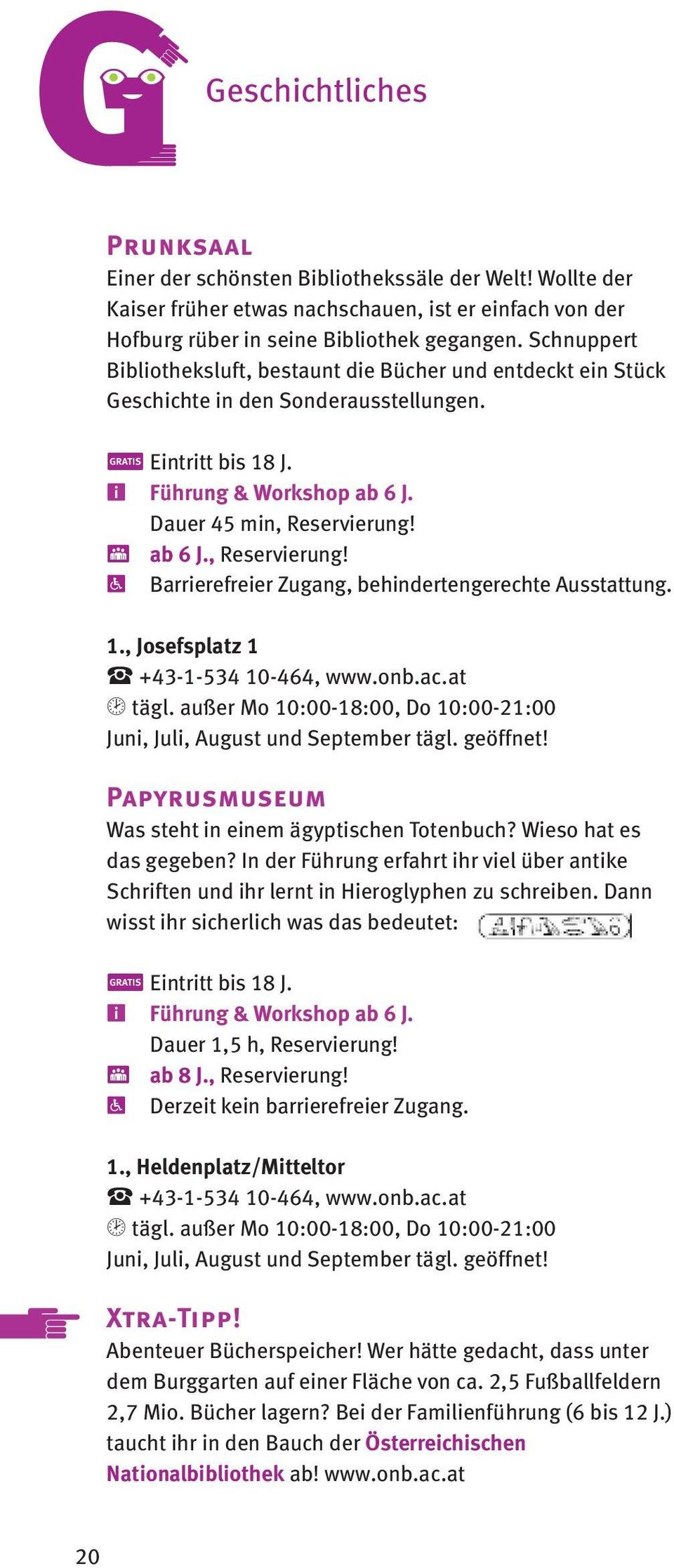 , Reservierung! R Barrierefreier Zugang, behindertengerechte Ausstattung. 1., Josefsplatz 1 < +43-1-534 10-464, www.onb.ac.at U tägl.