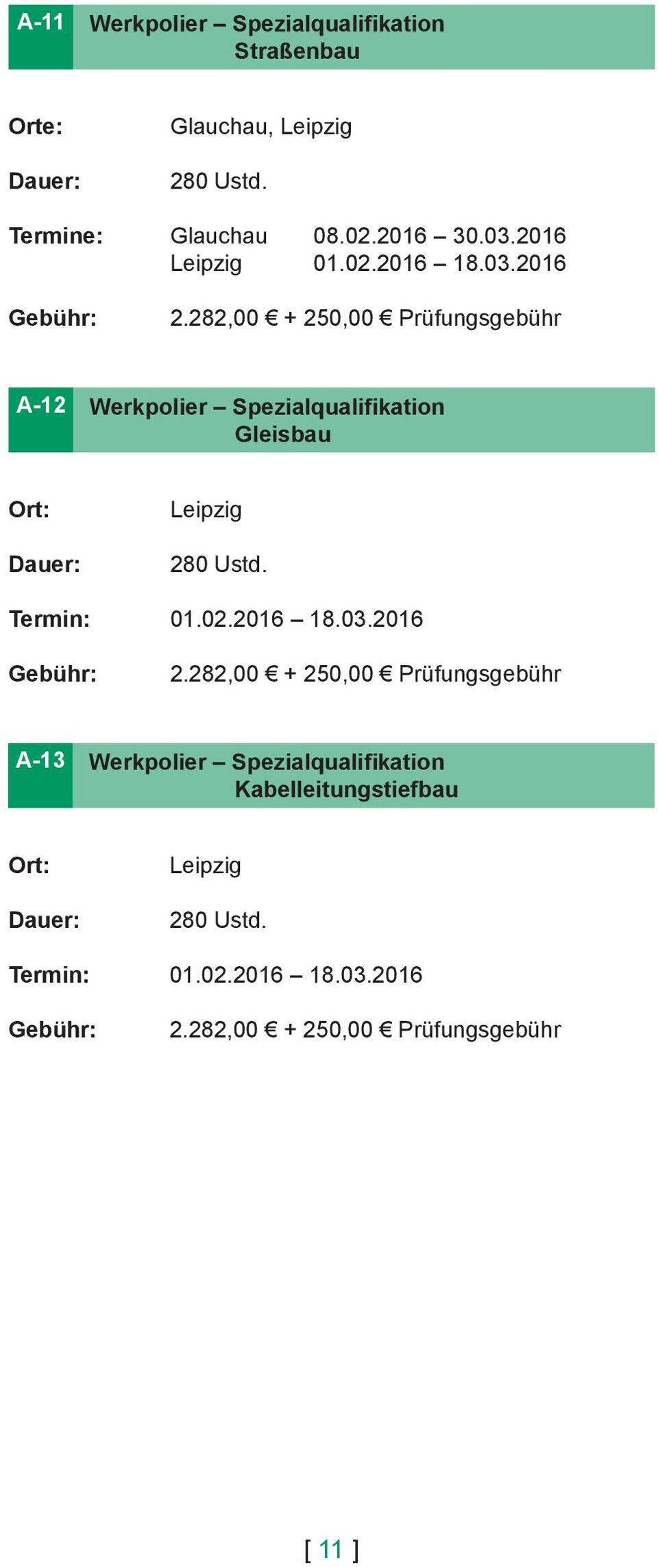 282,00 + 250,00 Prüfungsgebühr A-12 Werkpolier Spezialqualifikation Gleisbau Ort: Leipzig 280 Ustd. Termin: 01.02.