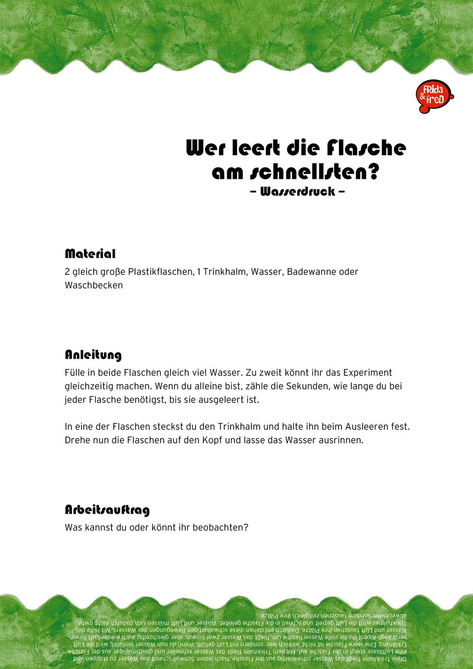 In eine der Flaschen steckst du den Trinkhalm und halte ihn beim Ausleeren fest. Drehe nun die Flaschen auf den Kopf und lasse das Wasser ausrinnen. Was kannst du oder könnt ihr beobachten?