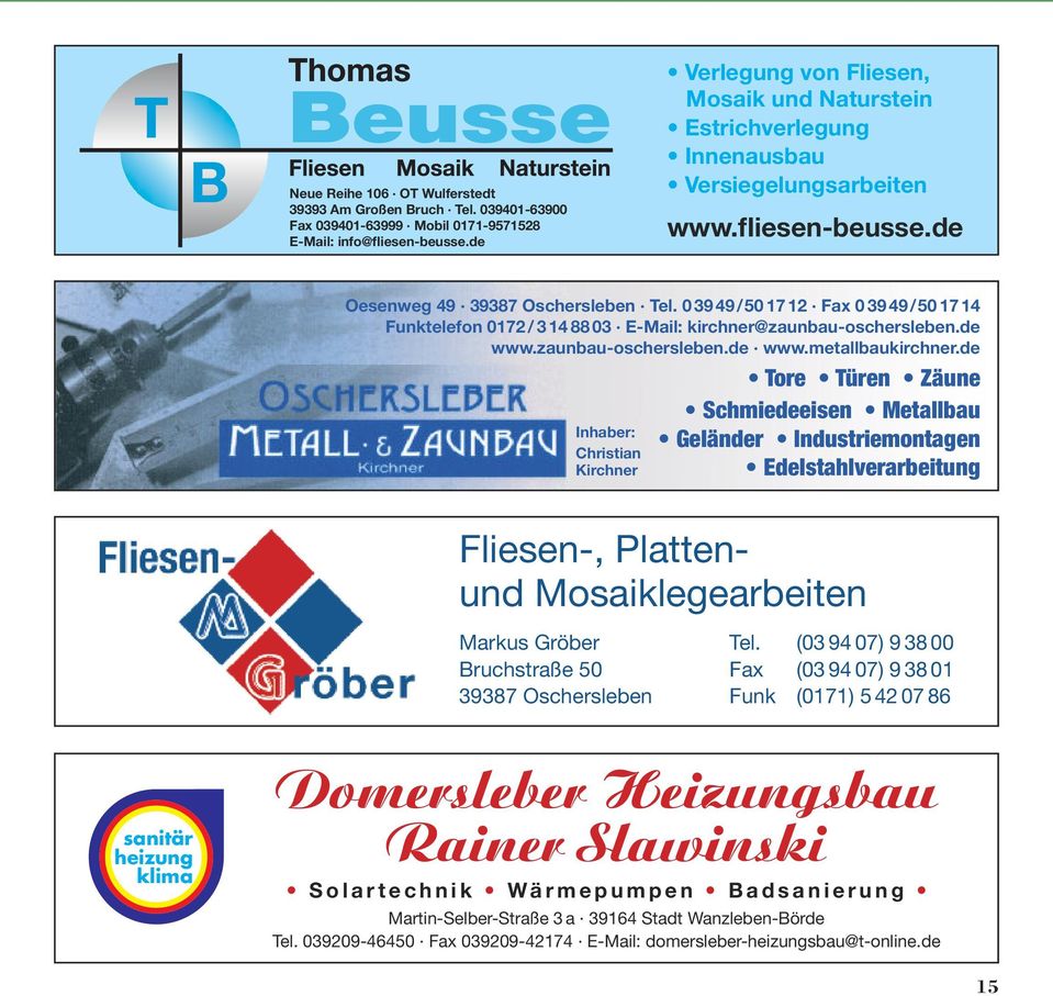 03949/50 17 12 Fax 03949/50 17 14 Funktelefon 0172 / 3 14 88 03 E-Mail: kirchner@zaunbau-oschersleben.de www.zaunbau-oschersleben.de www.metallbaukirchner.