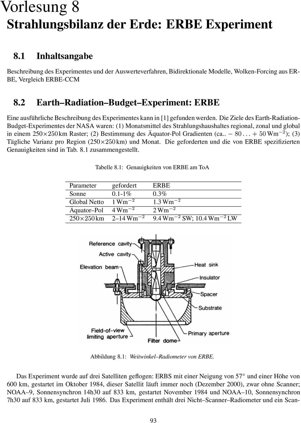 2 Earth Radiation Budget Experiment: ERBE Eine ausführliche Beschreibung des Experimentes kann in [1] gefunden werden.