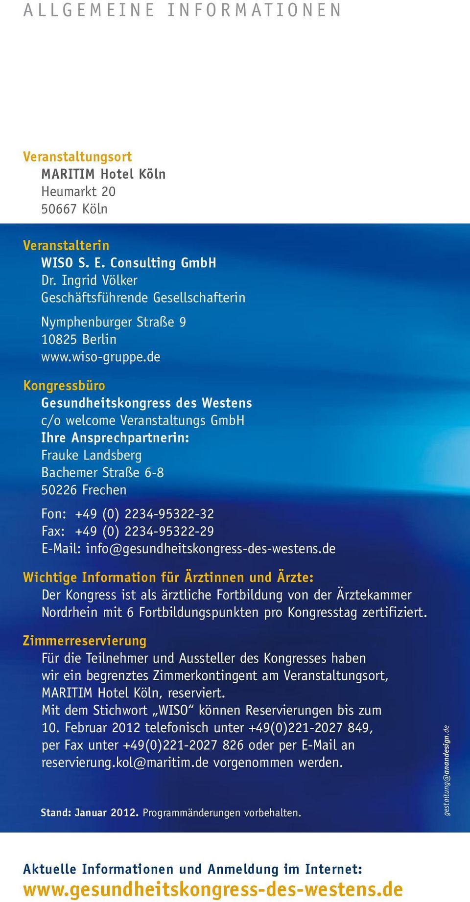 de Kongressbüro gesundheitskongress des Westens c/o welcome Veranstaltungs GmbH Ihre Ansprechpartnerin: Frauke Landsberg Bachemer Straße 6-8 50226 Frechen Fon: +49 (0) 2234-95322-32 Fax: +49 (0)