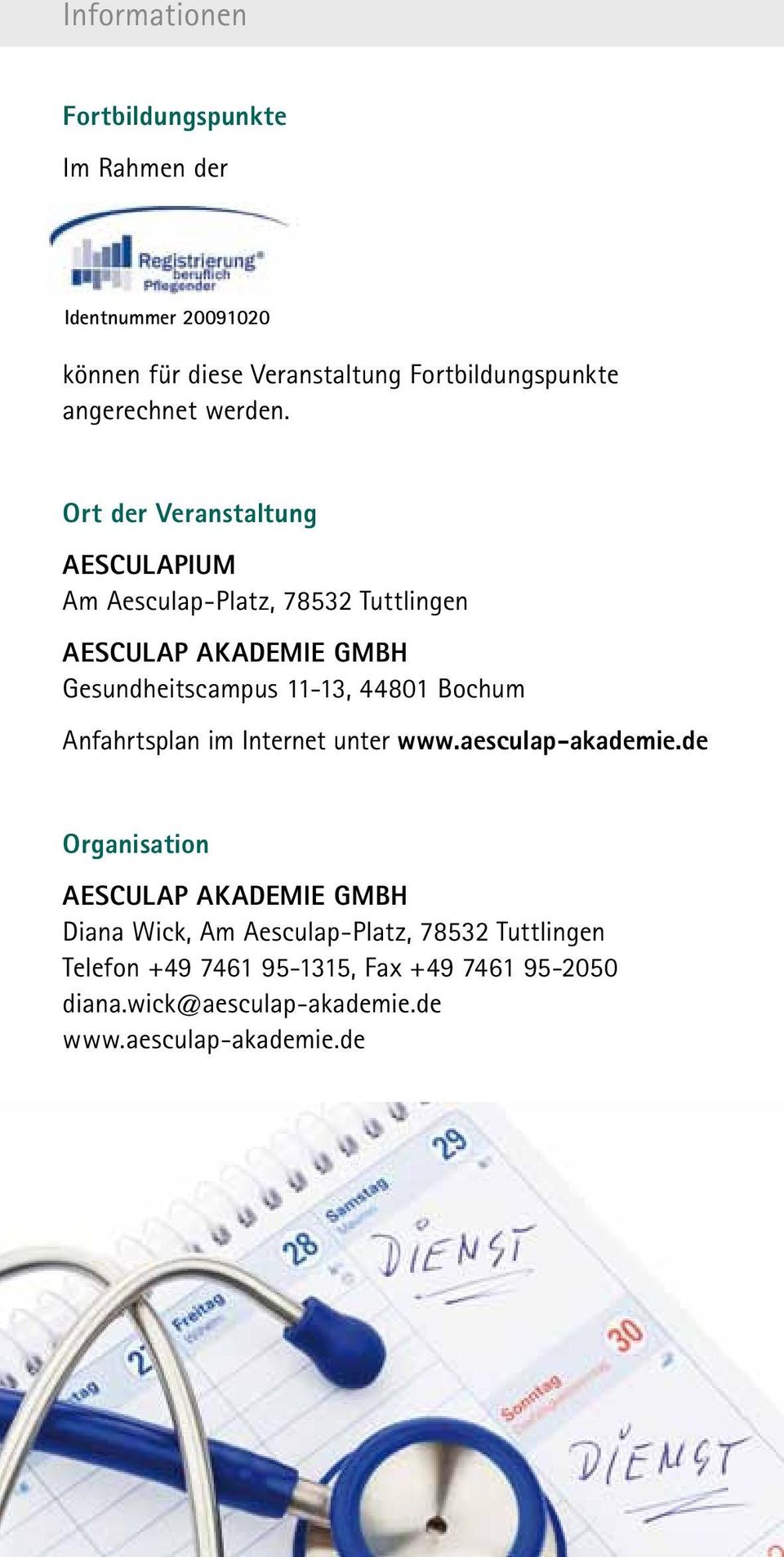 Ort der Veranstaltung Aesculapium Am Aesculap-Platz, 78532 Tuttlingen Gesundheitscampus 11-13, 44801 Bochum