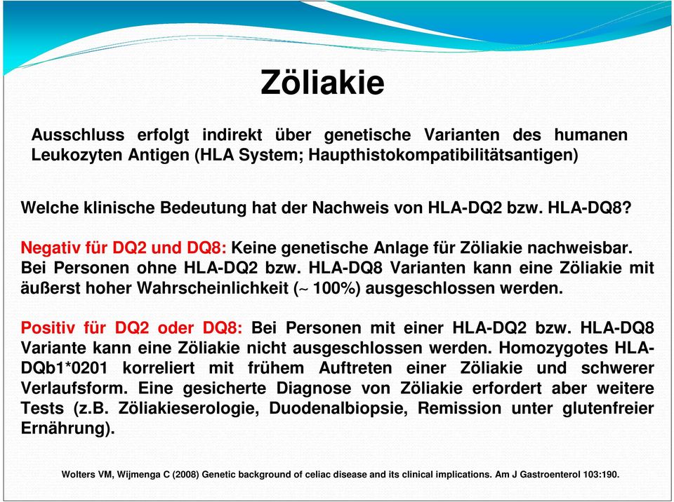 HLA-DQ8 Varianten kann eine Zöliakie mit äußerst hoher Wahrscheinlichkeit ( 100%) ausgeschlossen werden. Positiv für DQ2 oder DQ8: Bei Personen mit einer HLA-DQ2 bzw.