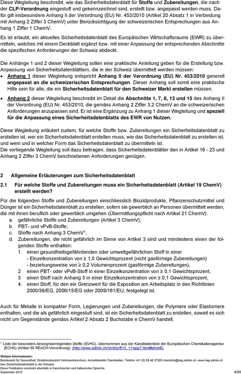 453/2010 (Artikel 20 Absatz 1 in Verbindung mit Anhang 2 Ziffer 3 ChemV) unter Berücksichtigung der schweizerischen Entsprechungen aus Anhang 1 Ziffer 1 ChemV.