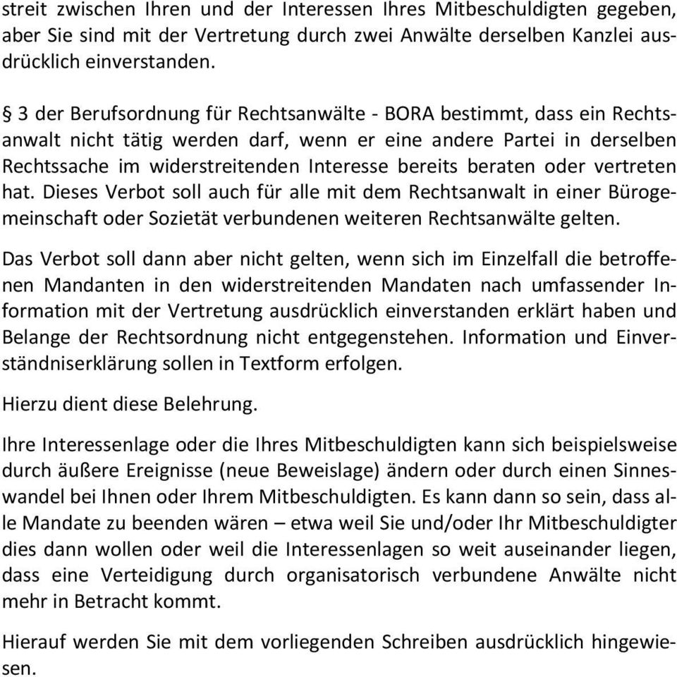 oder vertreten hat. Dieses Verbot soll auch für alle mit dem Rechtsanwalt in einer Bürogemeinschaft oder Sozietät verbundenen weiteren Rechtsanwälte gelten.