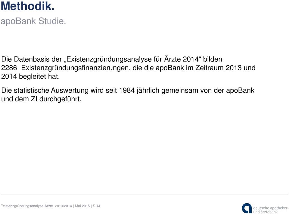 Existenzgründungsfinanzierungen, die die apobank im Zeitraum 2013 und 2014 begleitet hat.