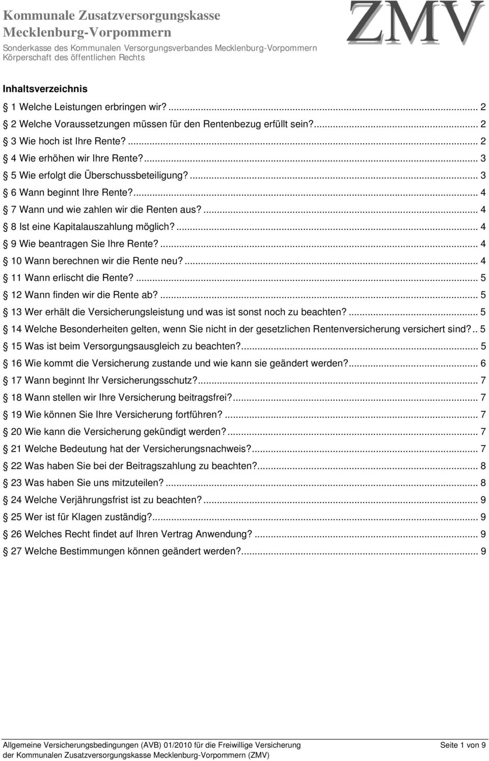 ... 3 5 Wie erfolgt die Überschussbeteiligung?... 3 6 Wann beginnt Ihre Rente?... 4 7 Wann und wie zahlen wir die Renten aus?... 4 8 Ist eine Kapitalauszahlung möglich?