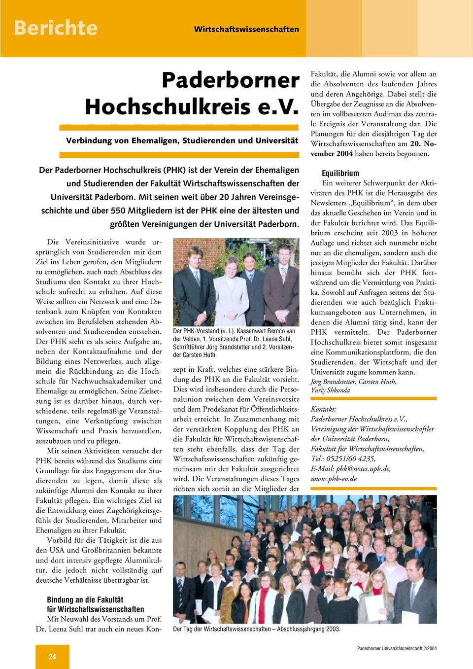 Paderborn. Mit seinen weit über 20 Jahren Vereinsgeschichte und über 550 Mitgliedern ist der PHK eine der ältesten und größten Vereinigungen der Universität Paderborn.