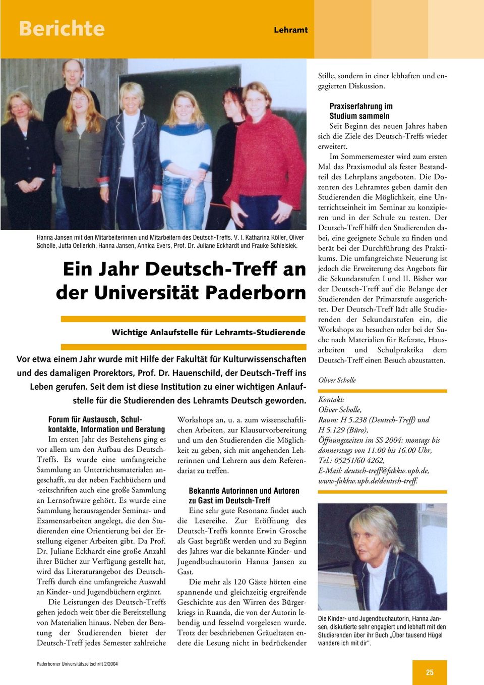 Ein Jahr Deutsch-Treff an der Universität Paderborn Forum für Austausch, Schulkontakte, Information und Beratung Im ersten Jahr des Bestehens ging es vor allem um den Aufbau des Deutsch- Treffs.