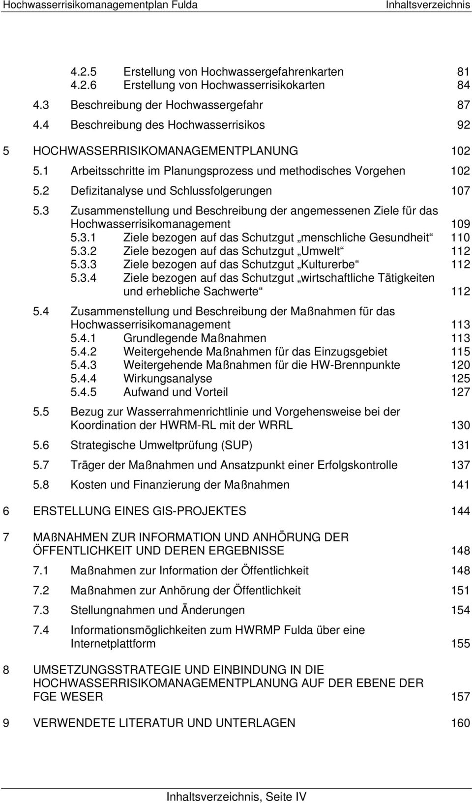 3 Zusammenstellung und Beschreibung der angemessenen Ziele für das Hochwasserrisikomanagement 109 5.3.1 Ziele bezogen auf das Schutzgut menschliche Gesundheit 110 5.3.2 Ziele bezogen auf das Schutzgut Umwelt 112 5.