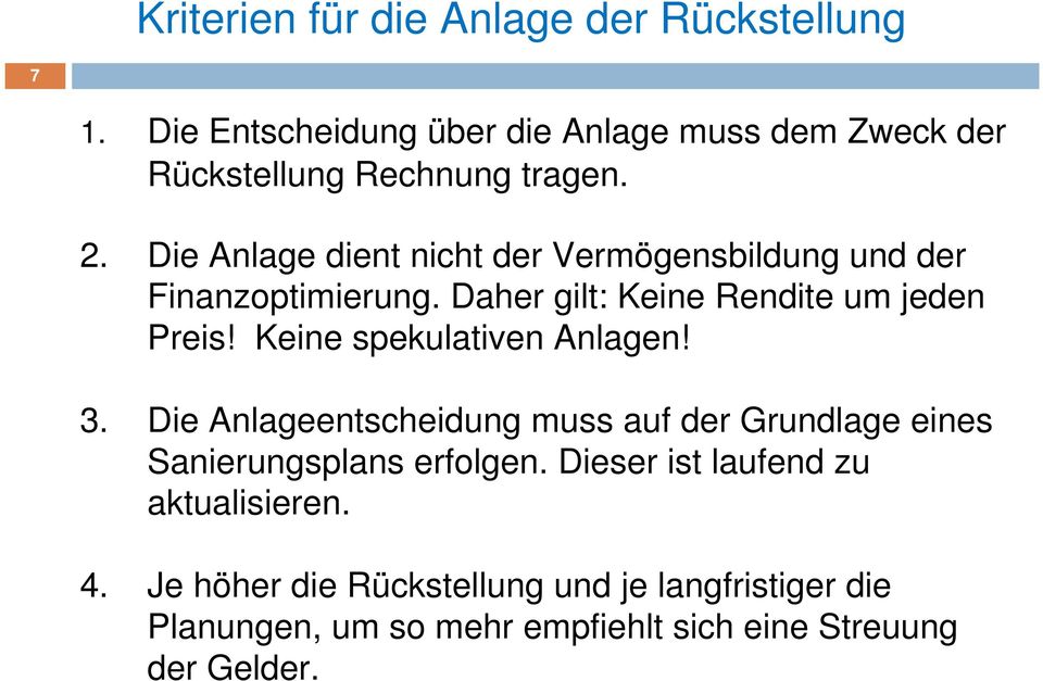 Die Anlage dient nicht der Vermögensbildung und der Finanzoptimierung. Daher gilt: Keine Rendite um jeden Preis!