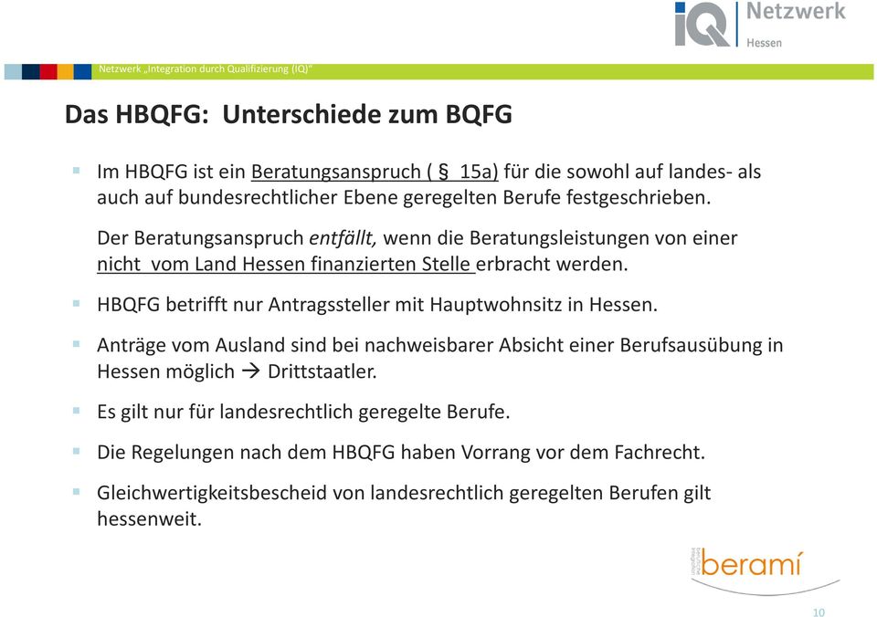 HBQFG betrifft nur Antragssteller mit Hauptwohnsitz in Hessen. Anträge vom Ausland sind bei nachweisbarer Absicht einer Berufsausübung in Hessen möglich Drittstaatler.