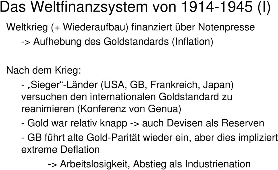 internationalen Goldstandard zu reanimieren (Konferenz von Genua) - Gold war relativ knapp -> auch Devisen als