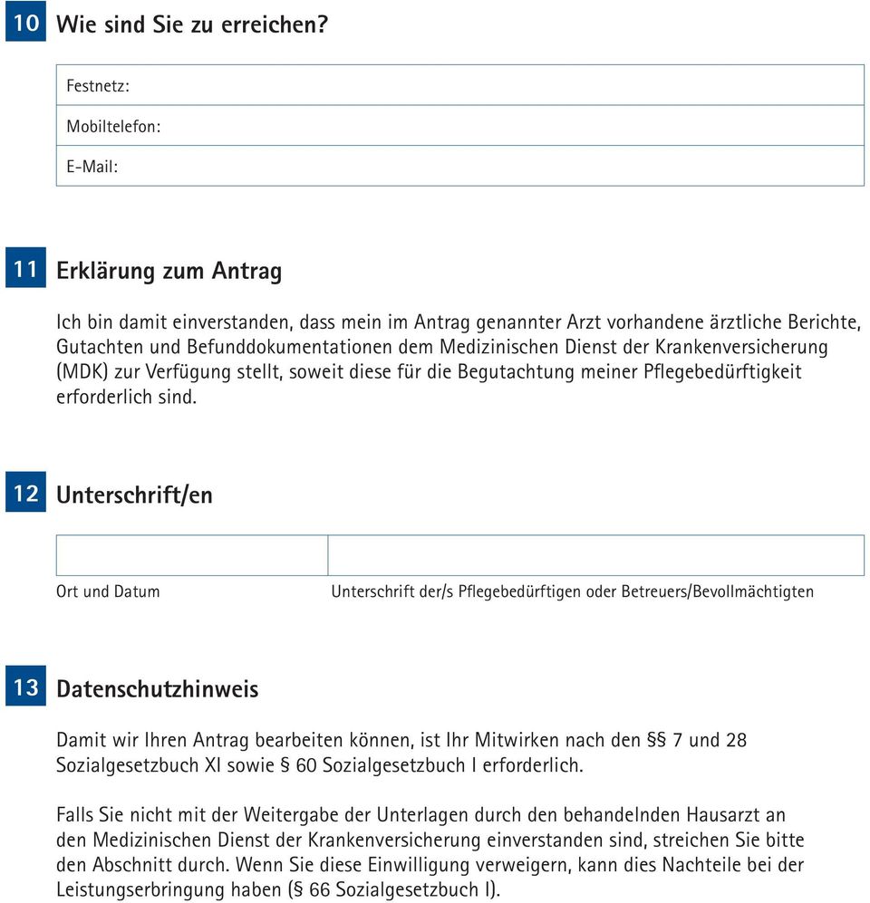 Medizinischen Dienst der Krankenversicherung (MDK) zur Verfügung stellt, soweit diese für die Begutachtung meiner Pflegebedürftigkeit erforderlich sind.