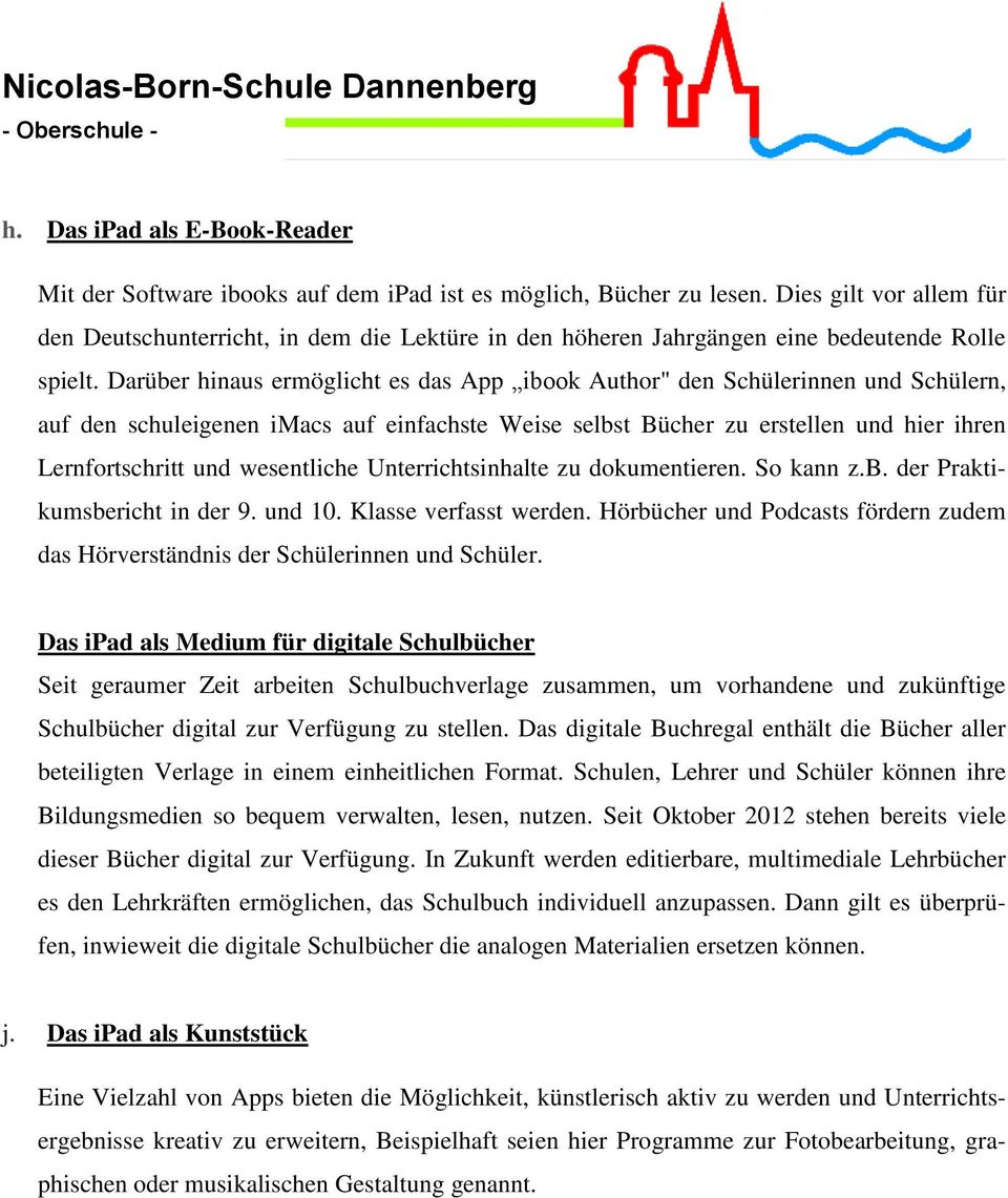 Darüber hinaus ermöglicht es das App ibook Author" den Schülerinnen und Schülern, auf den schuleigenen imacs auf einfachste Weise selbst Bücher zu erstellen und hier ihren Lernfortschritt und