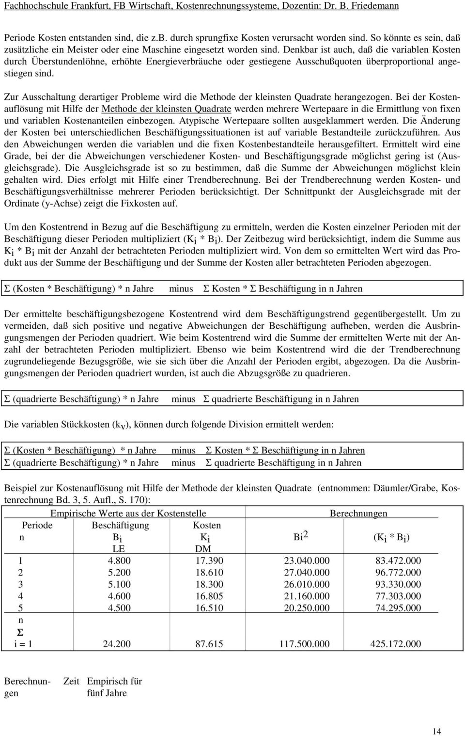 Zur Ausschaltung derartiger Probleme wird die Methode der kleinsten Quadrate herangezogen.