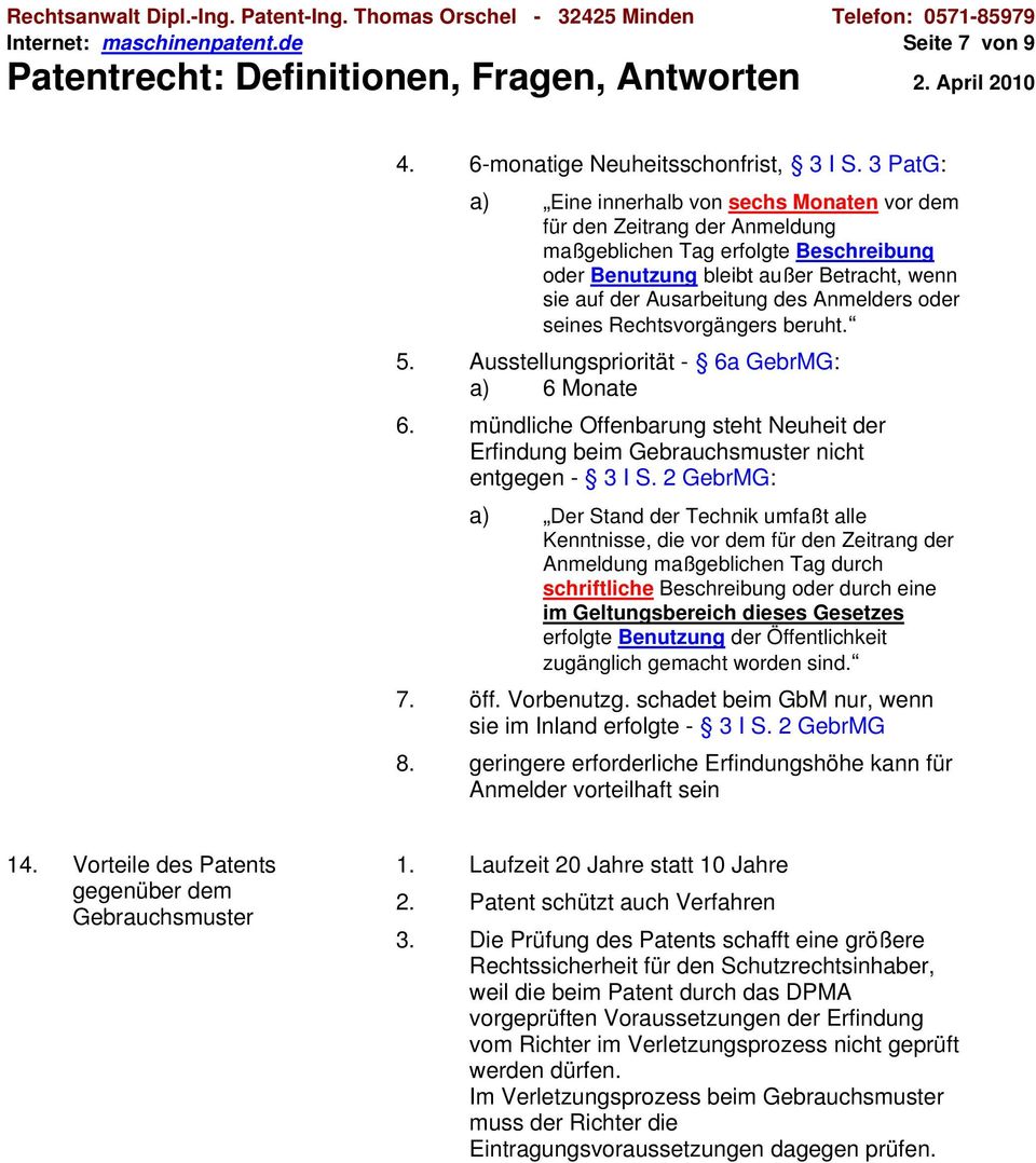 Anmelders oder seines Rechtsvorgängers beruht. 5. Ausstellungspriorität - 6a GebrMG: a) 6 Monate 6. mündliche Offenbarung steht Neuheit der Erfindung beim Gebrauchsmuster nicht entgegen - 3 I S.