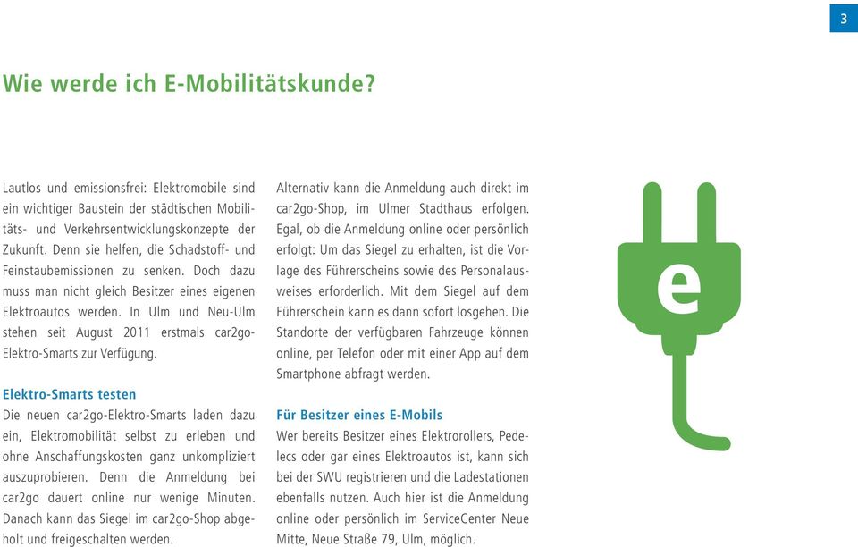 In Ulm und Neu-Ulm stehen seit August 2011 erstmals car2go- Elektro-Smarts zur Verfügung.