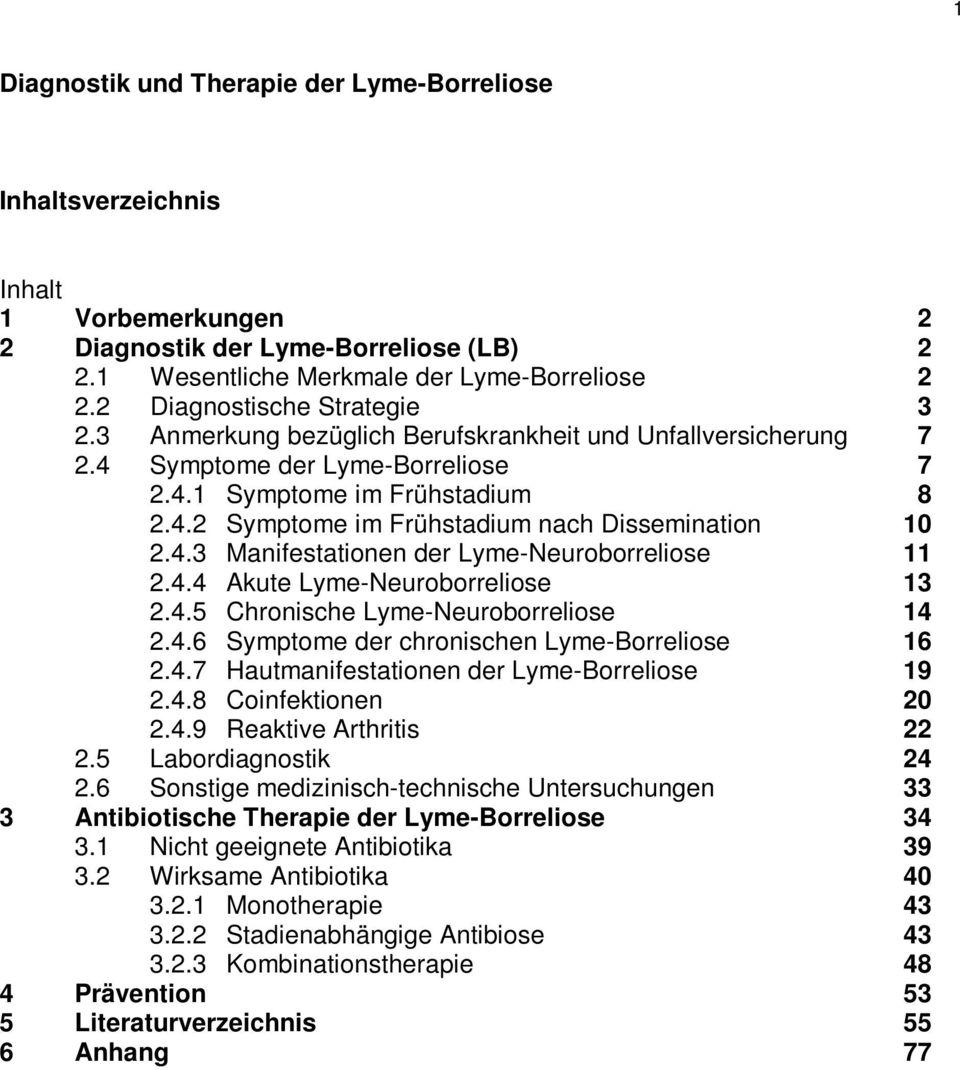 4.3 Manifestationen der Lyme-Neuroborreliose 11 2.4.4 Akute Lyme-Neuroborreliose 13 2.4.5 Chronische Lyme-Neuroborreliose 14 2.4.6 Symptome der chronischen Lyme-Borreliose 16 2.4.7 Hautmanifestationen der Lyme-Borreliose 19 2.